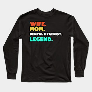 Wife.Mom.Dental Hygienist.Legend. Long Sleeve T-Shirt